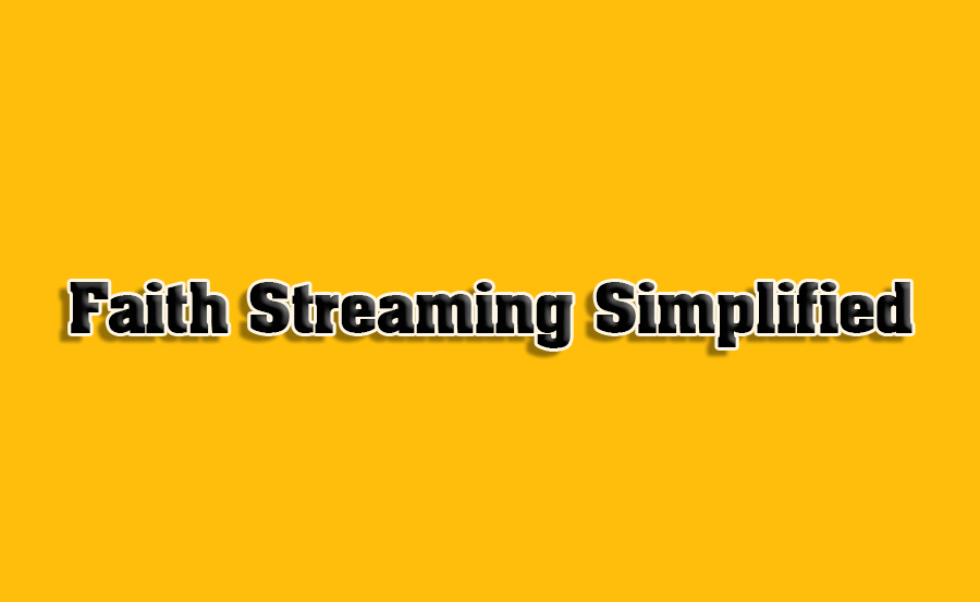 Faith Streaming Simplified